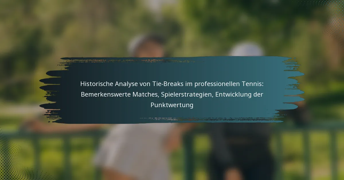 Historische Analyse von Tie-Breaks im professionellen Tennis: Bemerkenswerte Matches, Spielerstrategien, Entwicklung der Punktwertung