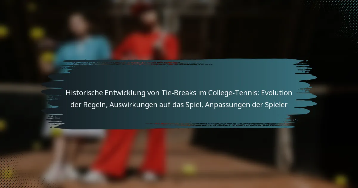 Historische Entwicklung von Tie-Breaks im College-Tennis: Evolution der Regeln, Auswirkungen auf das Spiel, Anpassungen der Spieler
