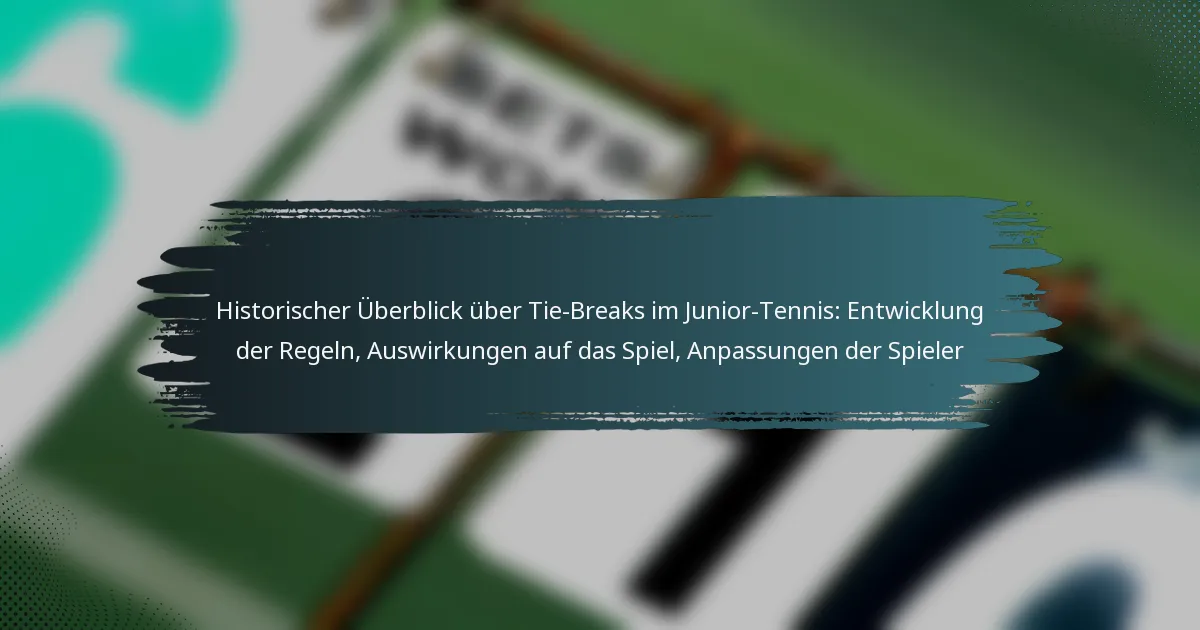 Historischer Überblick über Tie-Breaks im Junior-Tennis: Entwicklung der Regeln, Auswirkungen auf das Spiel, Anpassungen der Spieler