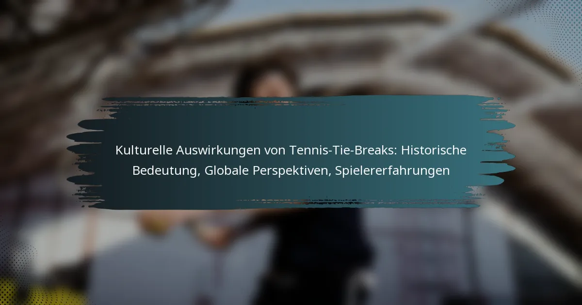 Kulturelle Auswirkungen von Tennis-Tie-Breaks: Historische Bedeutung, Globale Perspektiven, Spielererfahrungen