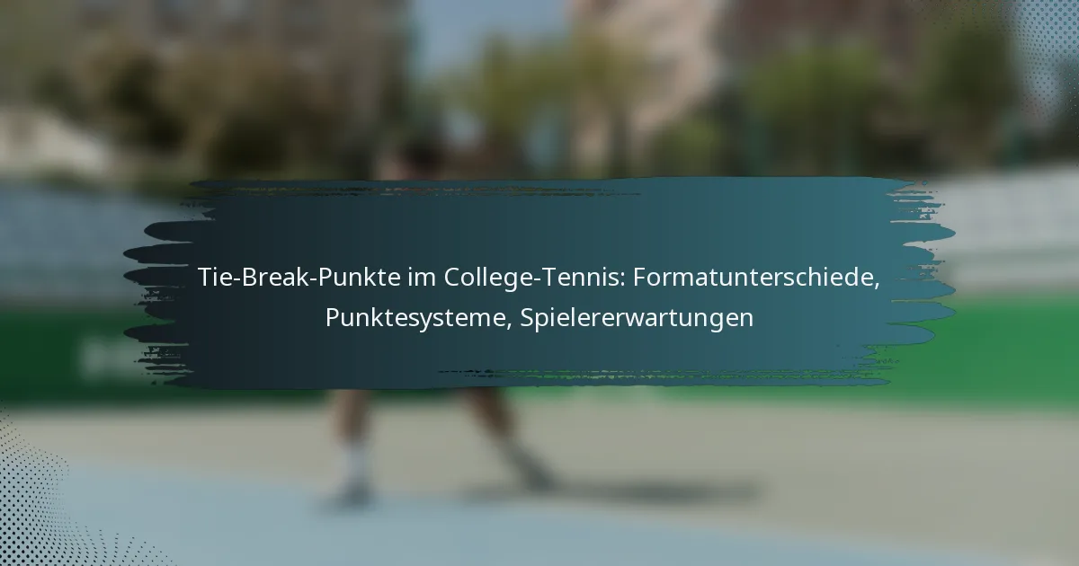 Tie-Break-Punkte im College-Tennis: Formatunterschiede, Punktesysteme, Spielererwartungen