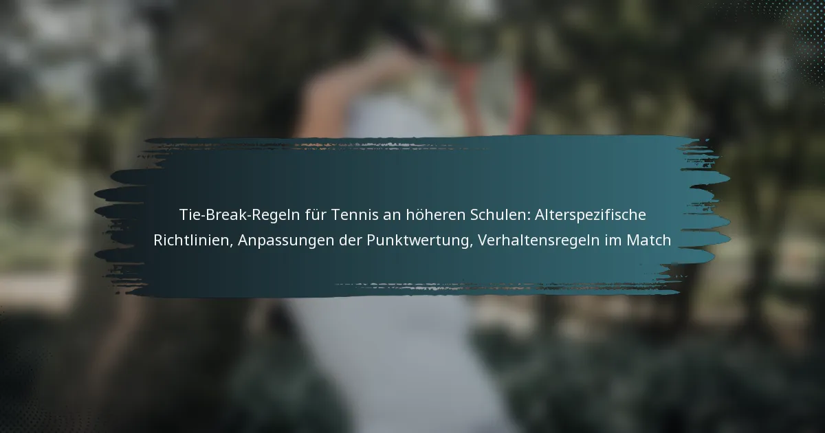 Tie-Break-Regeln für Tennis an höheren Schulen: Alterspezifische Richtlinien, Anpassungen der Punktwertung, Verhaltensregeln im Match