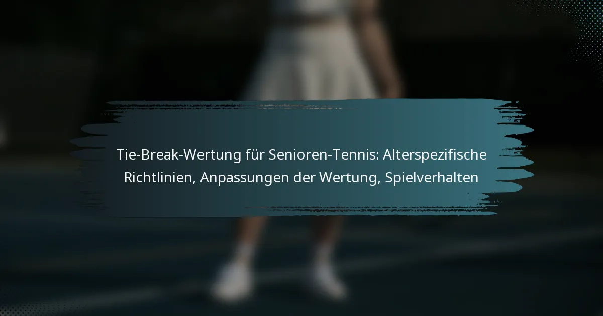Tie-Break-Wertung für Senioren-Tennis: Alterspezifische Richtlinien, Anpassungen der Wertung, Spielverhalten