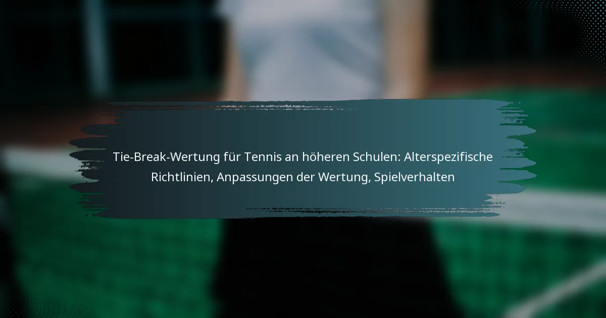 Tie-Break-Wertung für Tennis an höheren Schulen: Alterspezifische Richtlinien, Anpassungen der Wertung, Spielverhalten