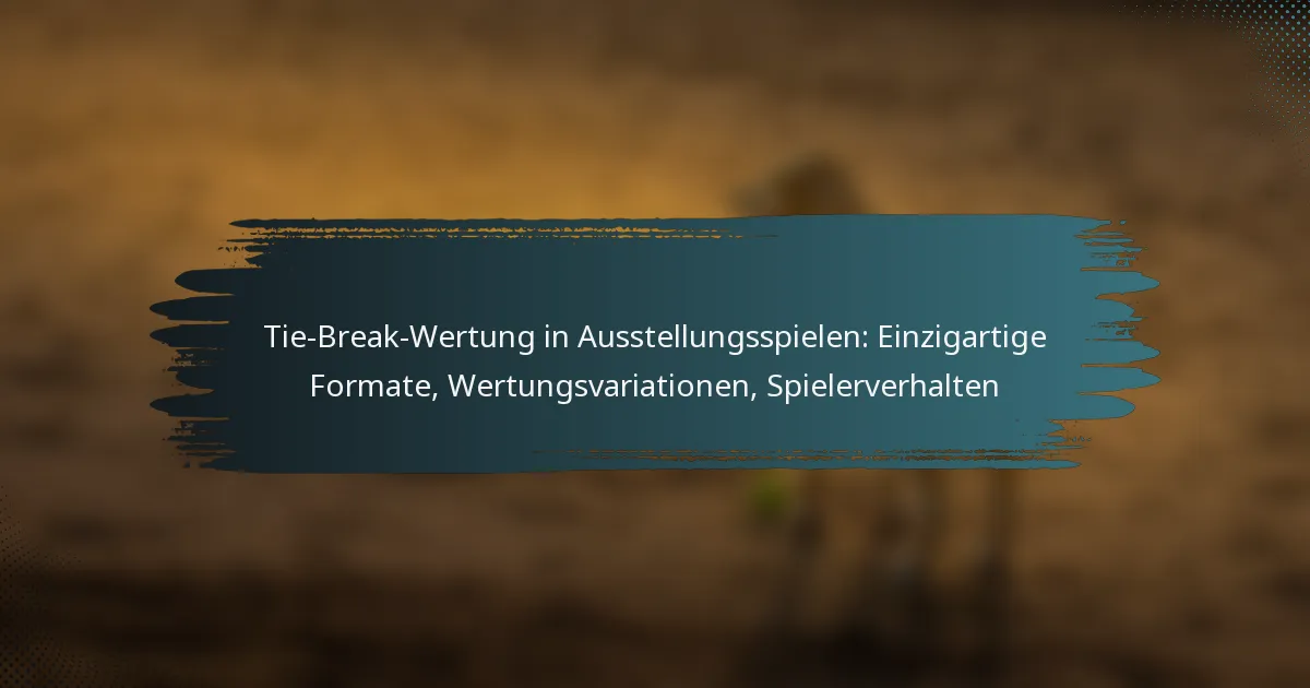 Tie-Break-Wertung in Ausstellungsspielen: Einzigartige Formate, Wertungsvariationen, Spielerverhalten