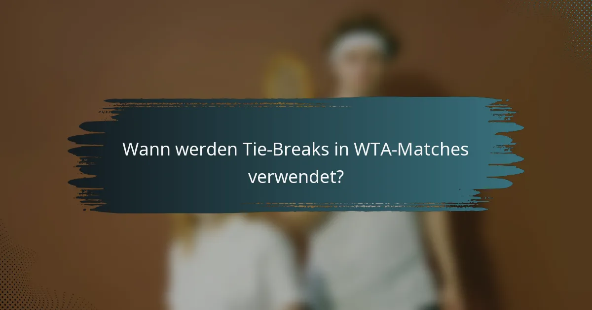 Wann werden Tie-Breaks in WTA-Matches verwendet?
