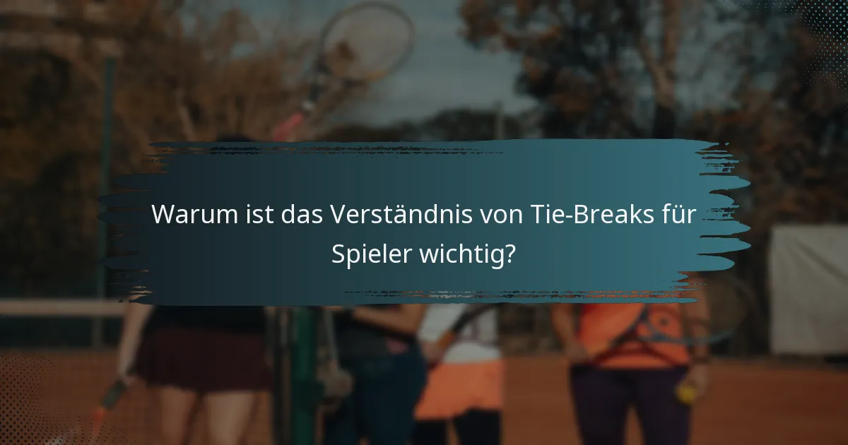 Warum ist das Verständnis von Tie-Breaks für Spieler wichtig?