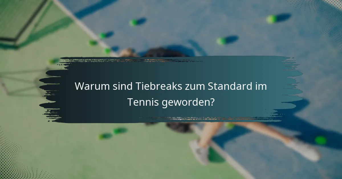 Warum sind Tiebreaks zum Standard im Tennis geworden?