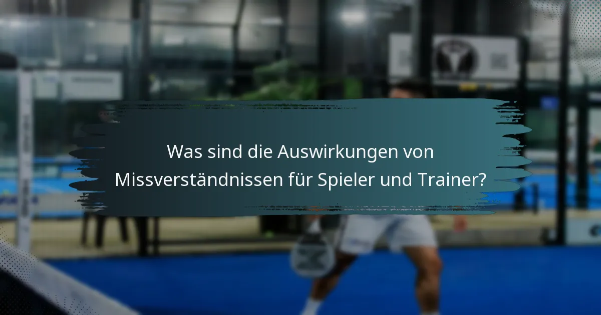 Was sind die Auswirkungen von Missverständnissen für Spieler und Trainer?