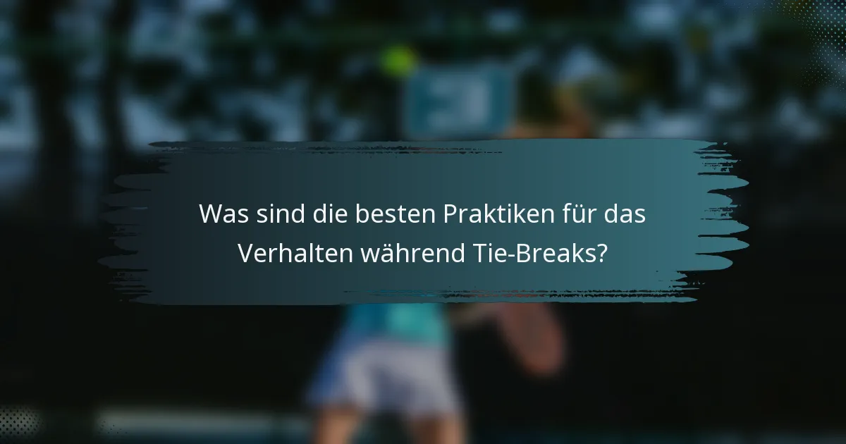 Was sind die besten Praktiken für das Verhalten während Tie-Breaks?