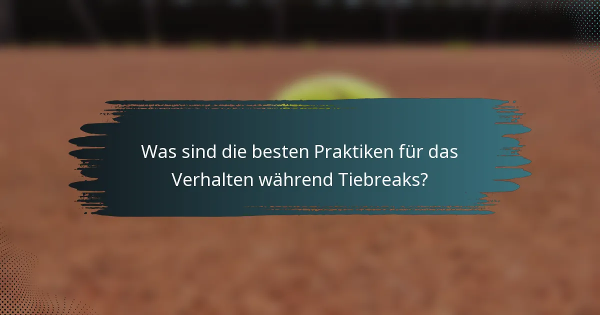 Was sind die besten Praktiken für das Verhalten während Tiebreaks?