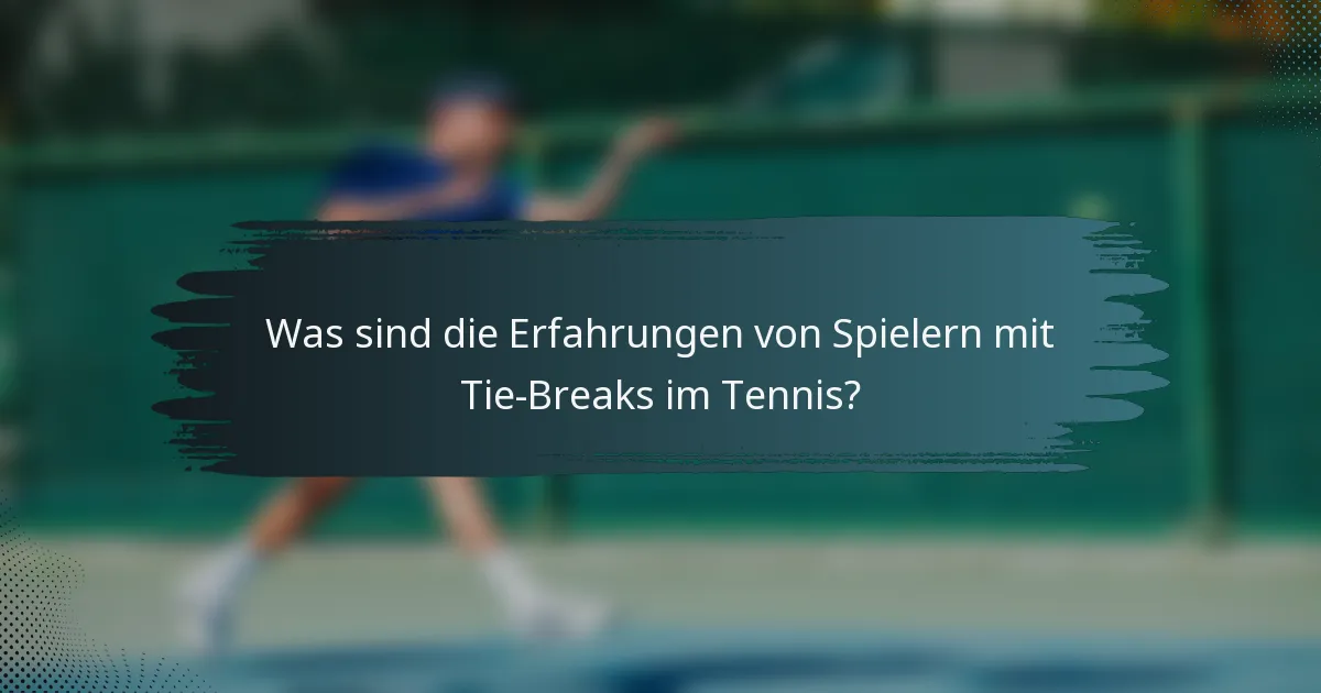Was sind die Erfahrungen von Spielern mit Tie-Breaks im Tennis?