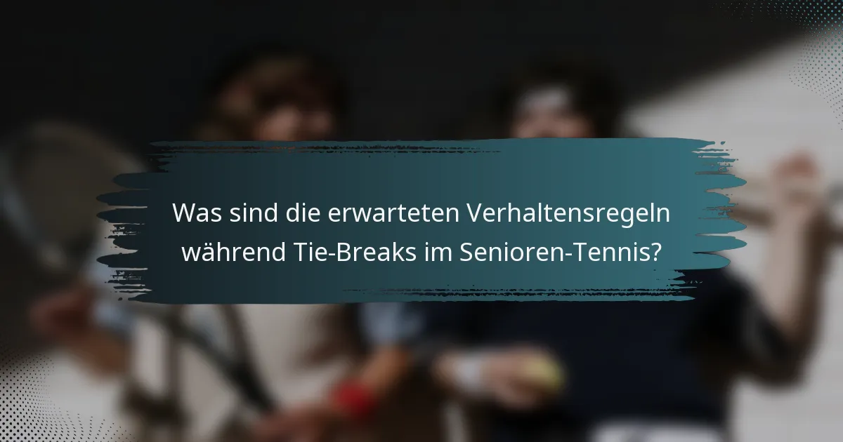 Was sind die erwarteten Verhaltensregeln während Tie-Breaks im Senioren-Tennis?