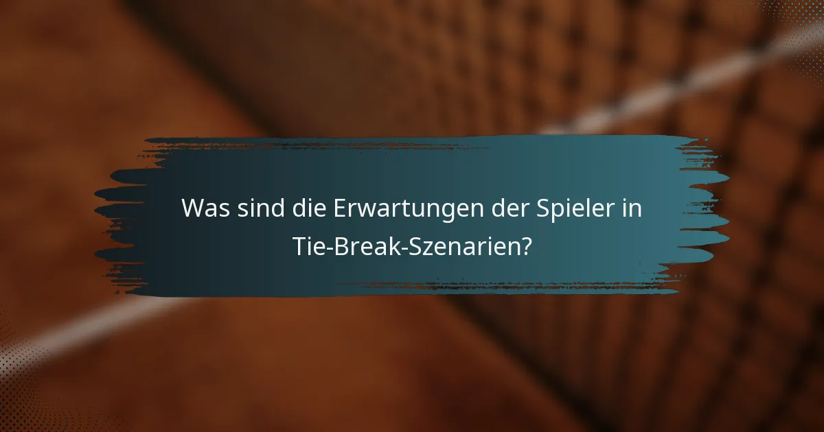 Was sind die Erwartungen der Spieler in Tie-Break-Szenarien?