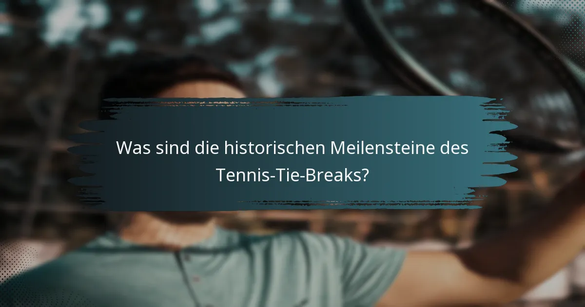 Was sind die historischen Meilensteine des Tennis-Tie-Breaks?