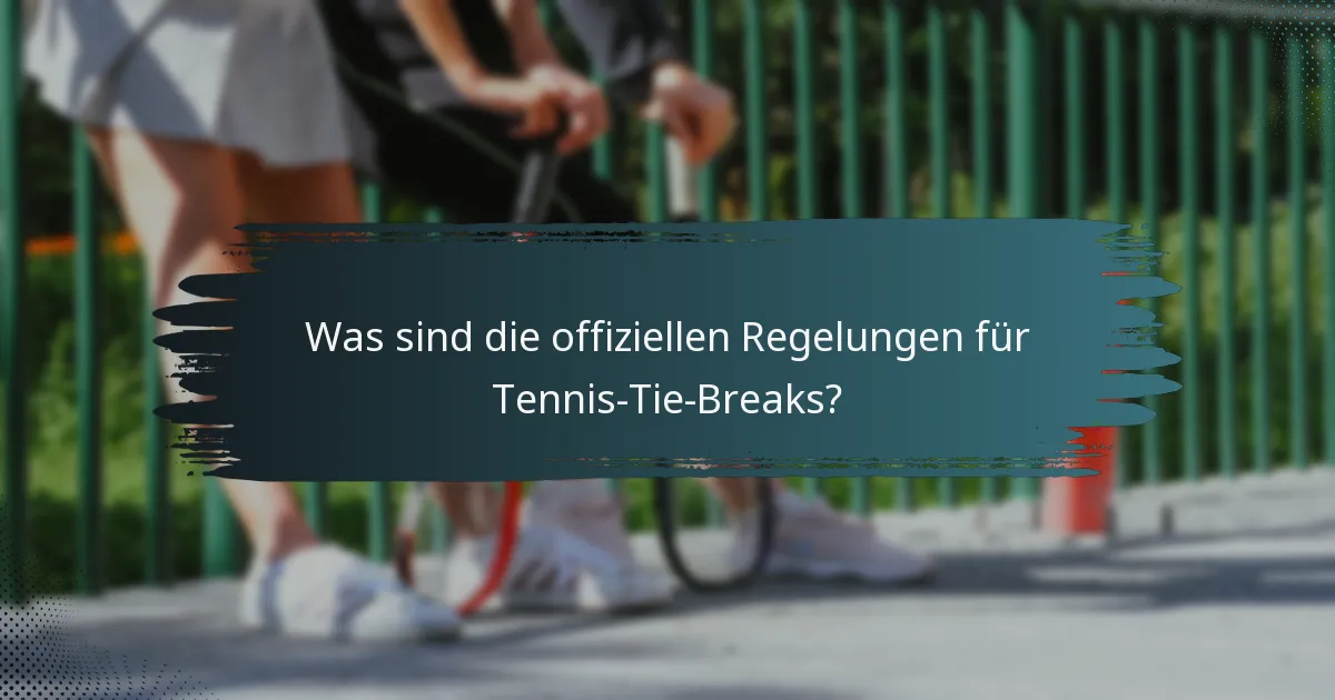 Was sind die offiziellen Regelungen für Tennis-Tie-Breaks?