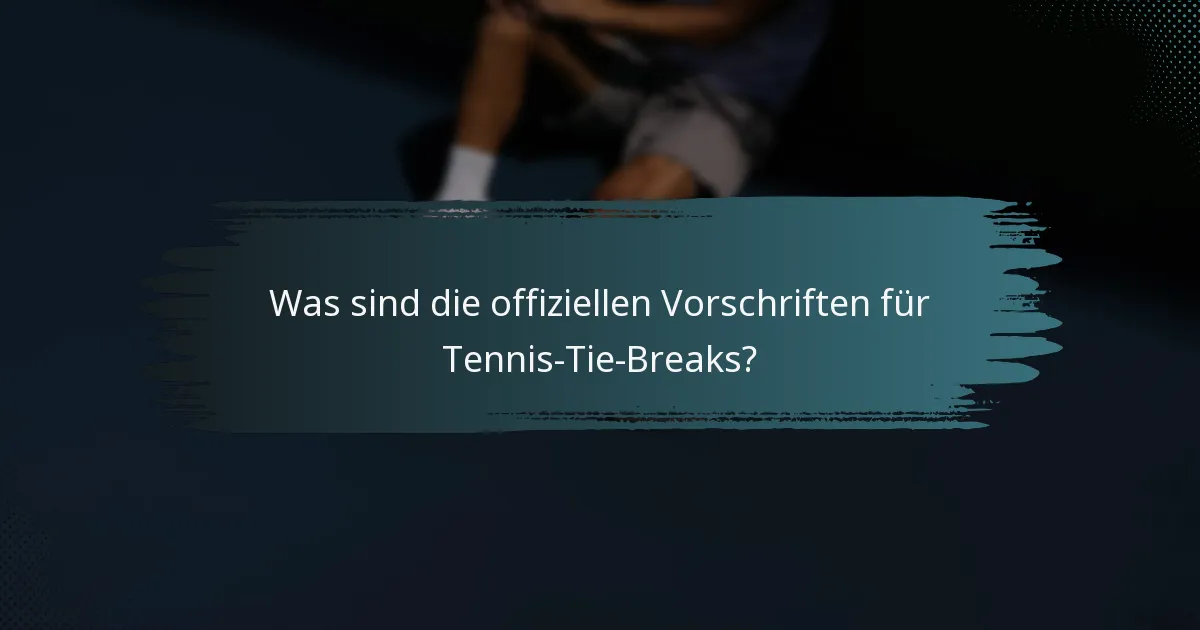 Was sind die offiziellen Vorschriften für Tennis-Tie-Breaks?