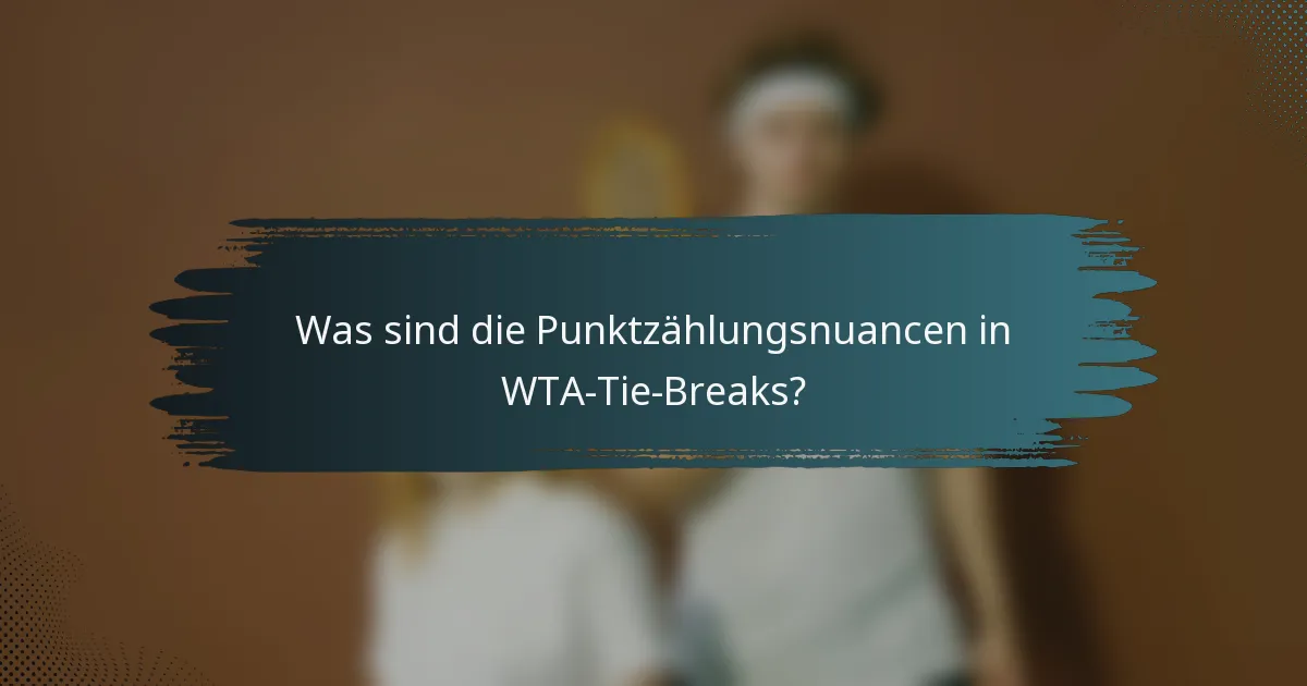 Was sind die Punktzählungsnuancen in WTA-Tie-Breaks?