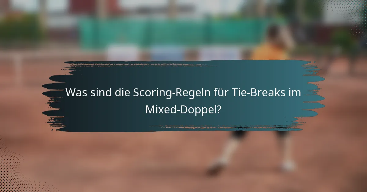 Was sind die Scoring-Regeln für Tie-Breaks im Mixed-Doppel?