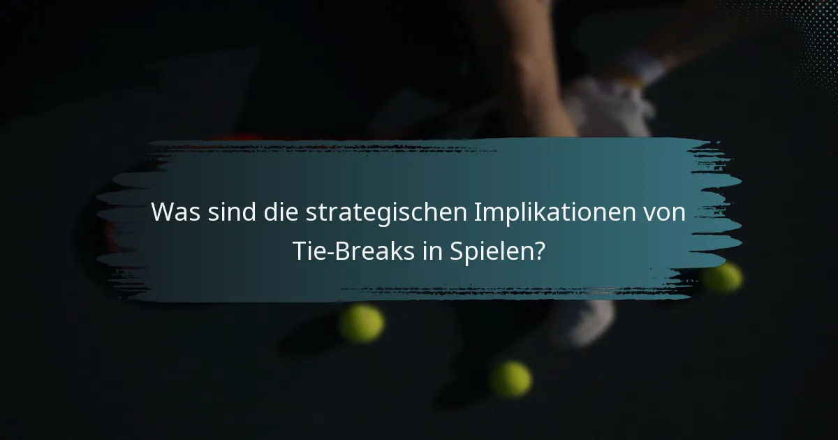 Was sind die strategischen Implikationen von Tie-Breaks in Spielen?