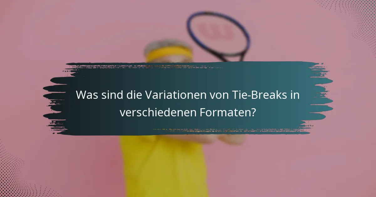 Was sind die Variationen von Tie-Breaks in verschiedenen Formaten?