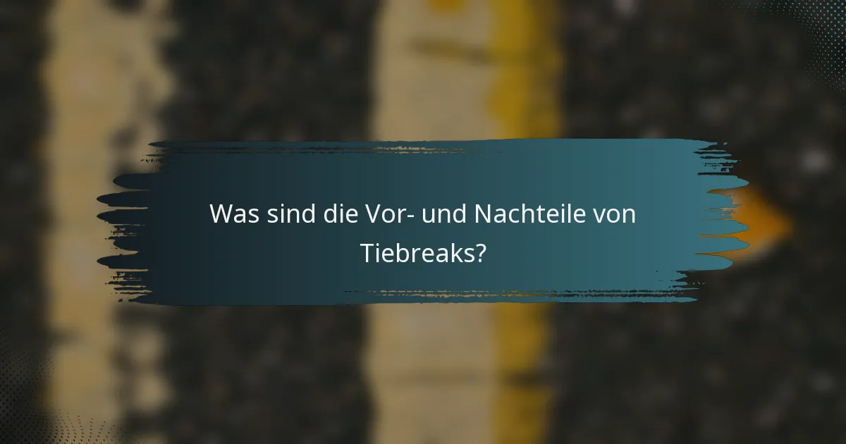 Was sind die Vor- und Nachteile von Tiebreaks?