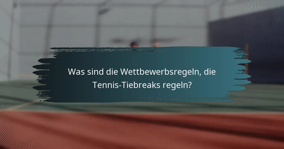 Was sind die Wettbewerbsregeln, die Tennis-Tiebreaks regeln?