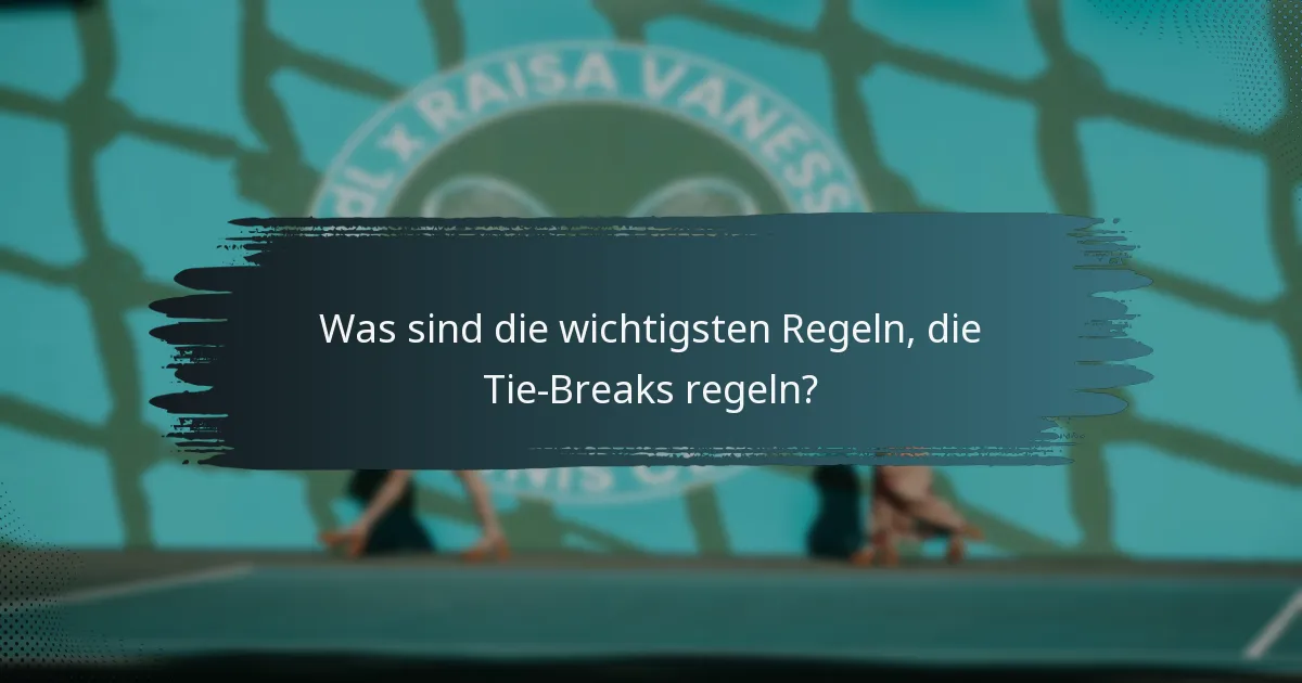 Was sind die wichtigsten Regeln, die Tie-Breaks regeln?