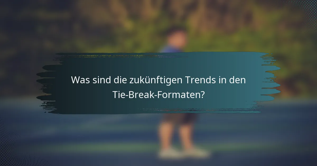 Was sind die zukünftigen Trends in den Tie-Break-Formaten?