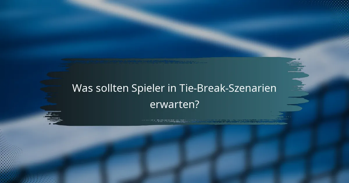 Was sollten Spieler in Tie-Break-Szenarien erwarten?