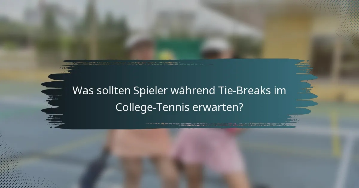 Was sollten Spieler während Tie-Breaks im College-Tennis erwarten?