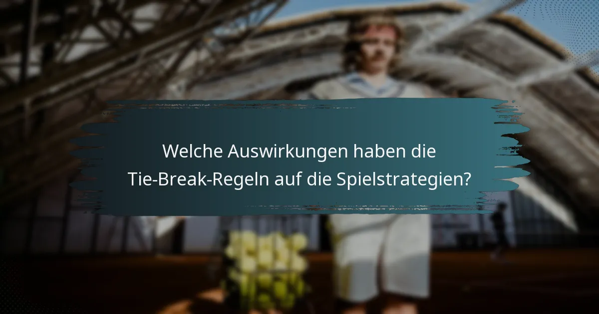 Welche Auswirkungen haben die Tie-Break-Regeln auf die Spielstrategien?