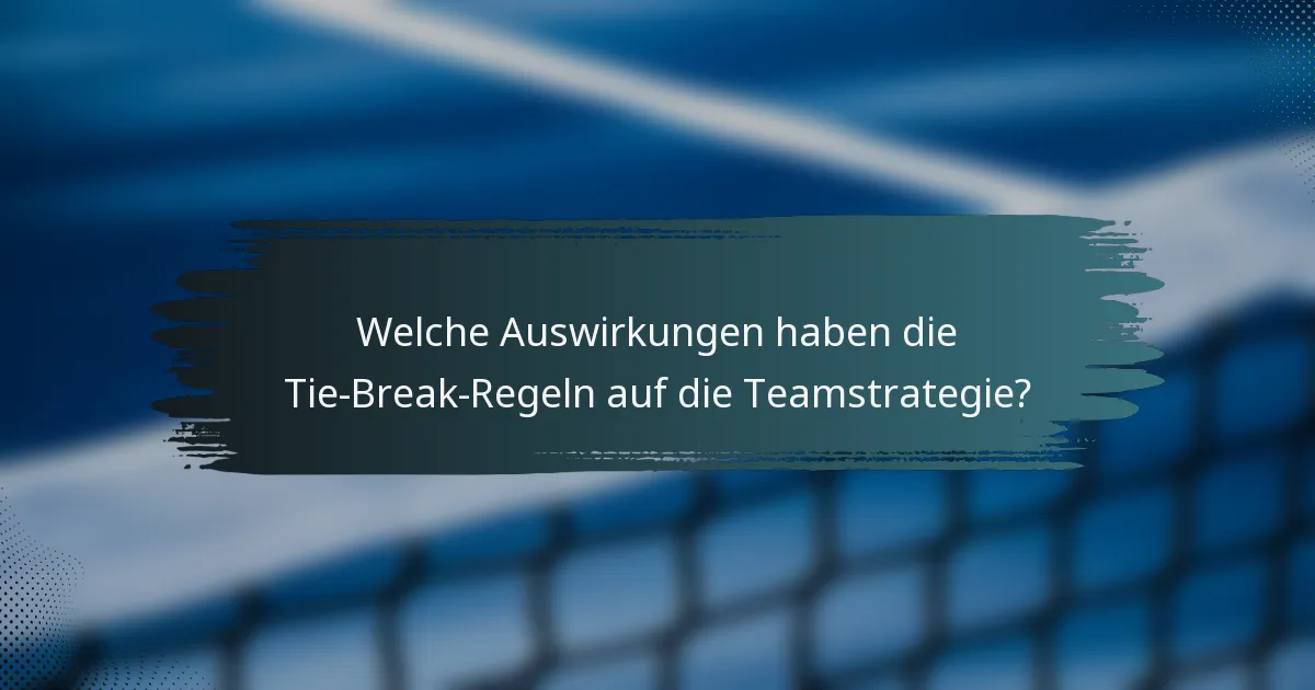 Welche Auswirkungen haben die Tie-Break-Regeln auf die Teamstrategie?