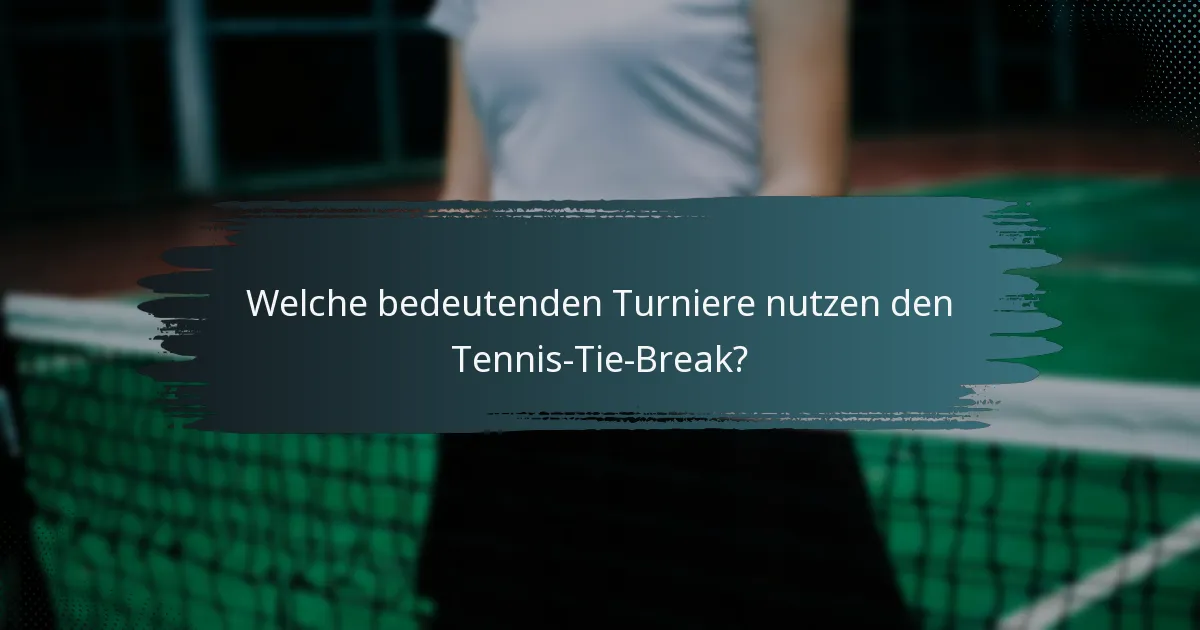 Welche bedeutenden Turniere nutzen den Tennis-Tie-Break?