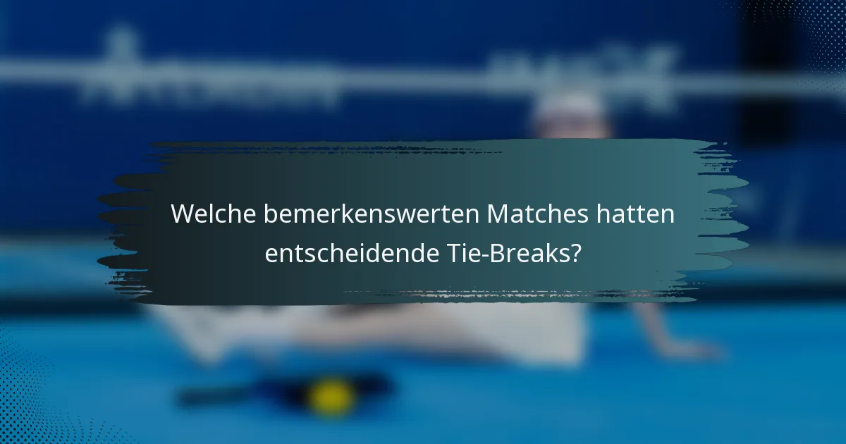 Welche bemerkenswerten Matches hatten entscheidende Tie-Breaks?