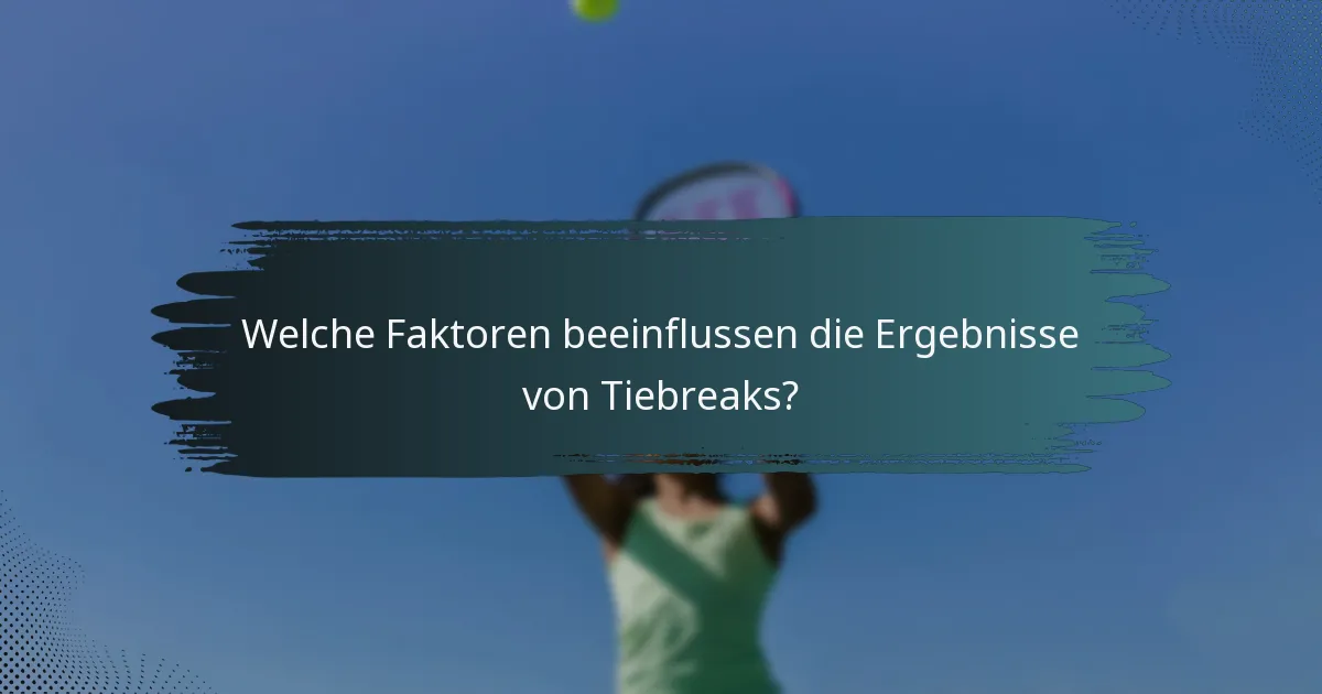 Welche Faktoren beeinflussen die Ergebnisse von Tiebreaks?