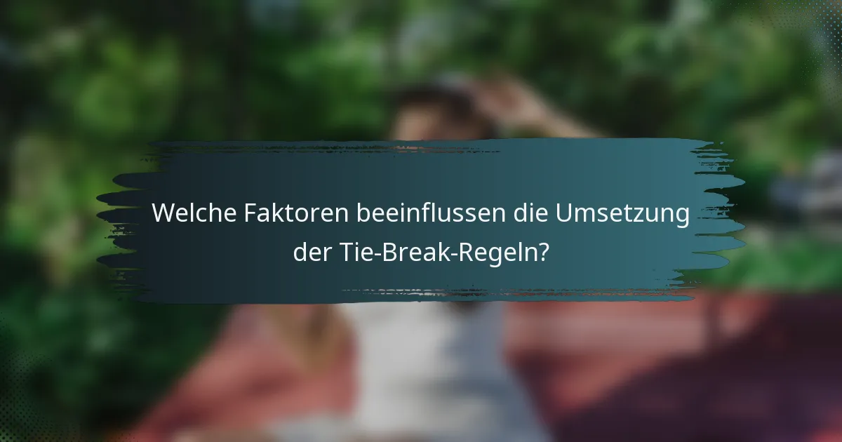 Welche Faktoren beeinflussen die Umsetzung der Tie-Break-Regeln?