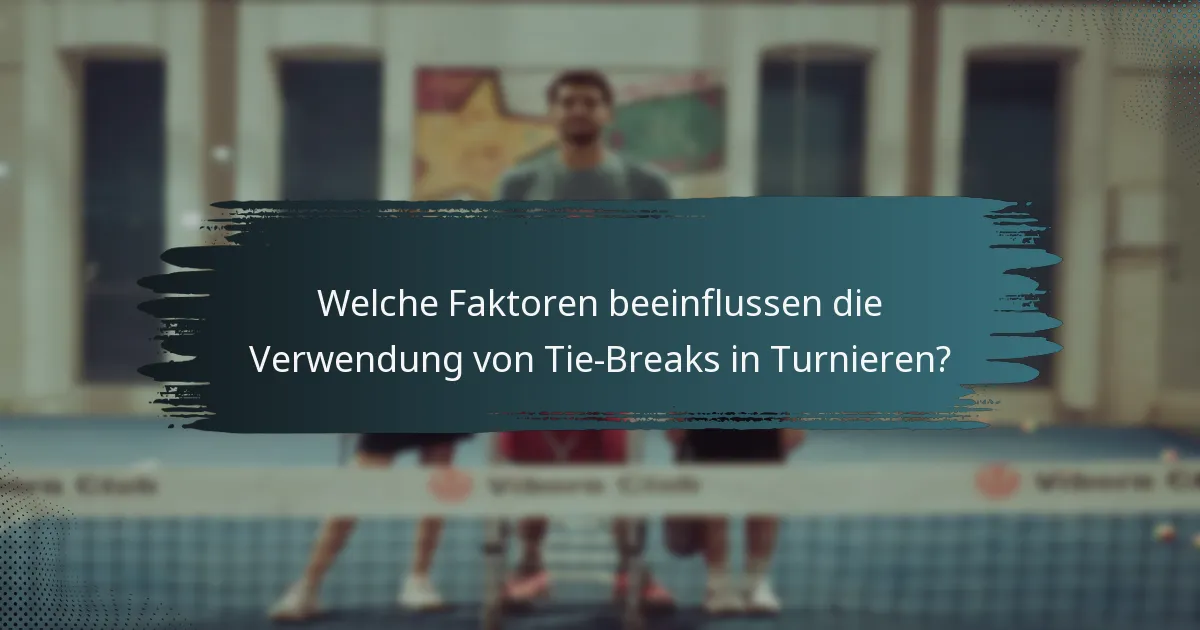 Welche Faktoren beeinflussen die Verwendung von Tie-Breaks in Turnieren?