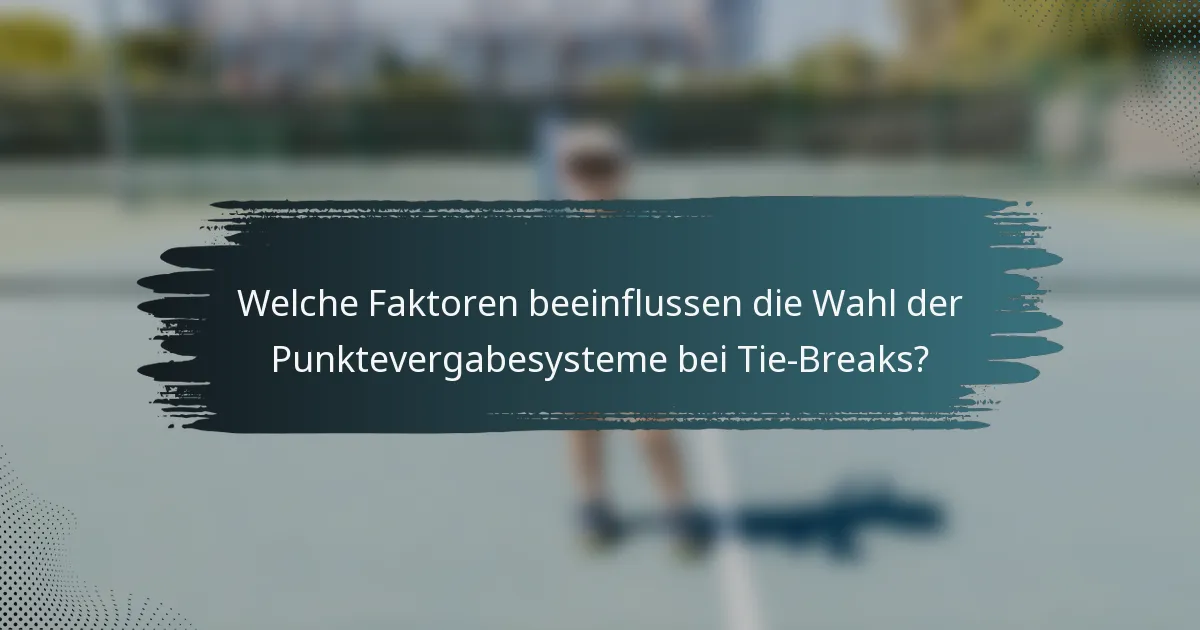 Welche Faktoren beeinflussen die Wahl der Punktevergabesysteme bei Tie-Breaks?