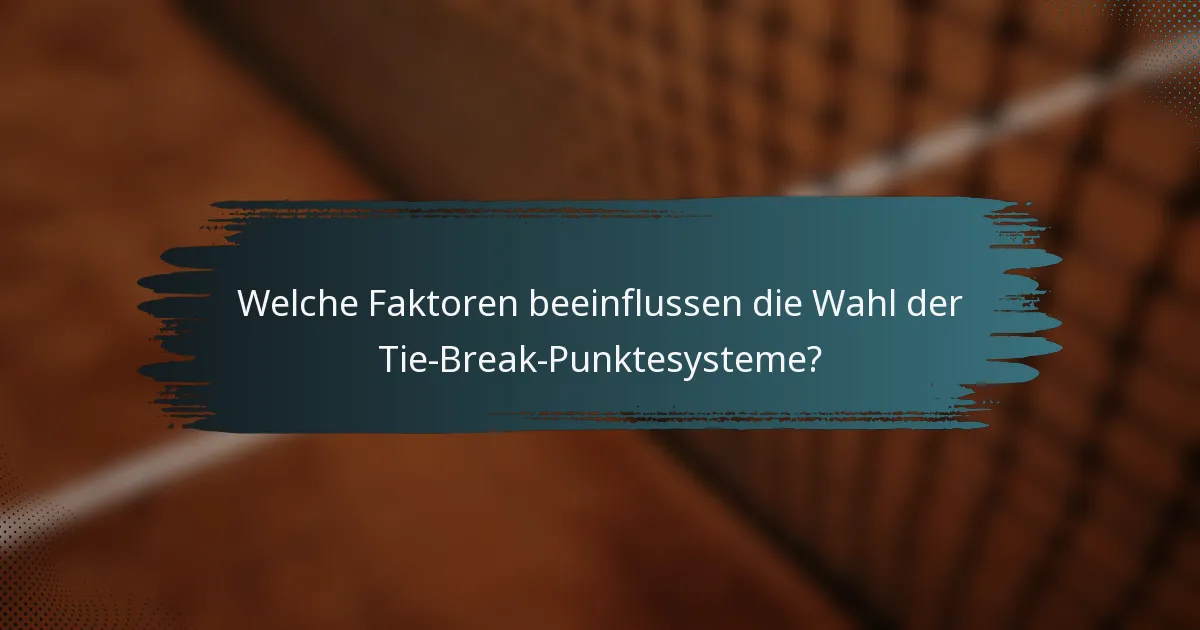 Welche Faktoren beeinflussen die Wahl der Tie-Break-Punktesysteme?