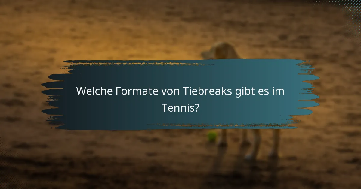 Welche Formate von Tiebreaks gibt es im Tennis?