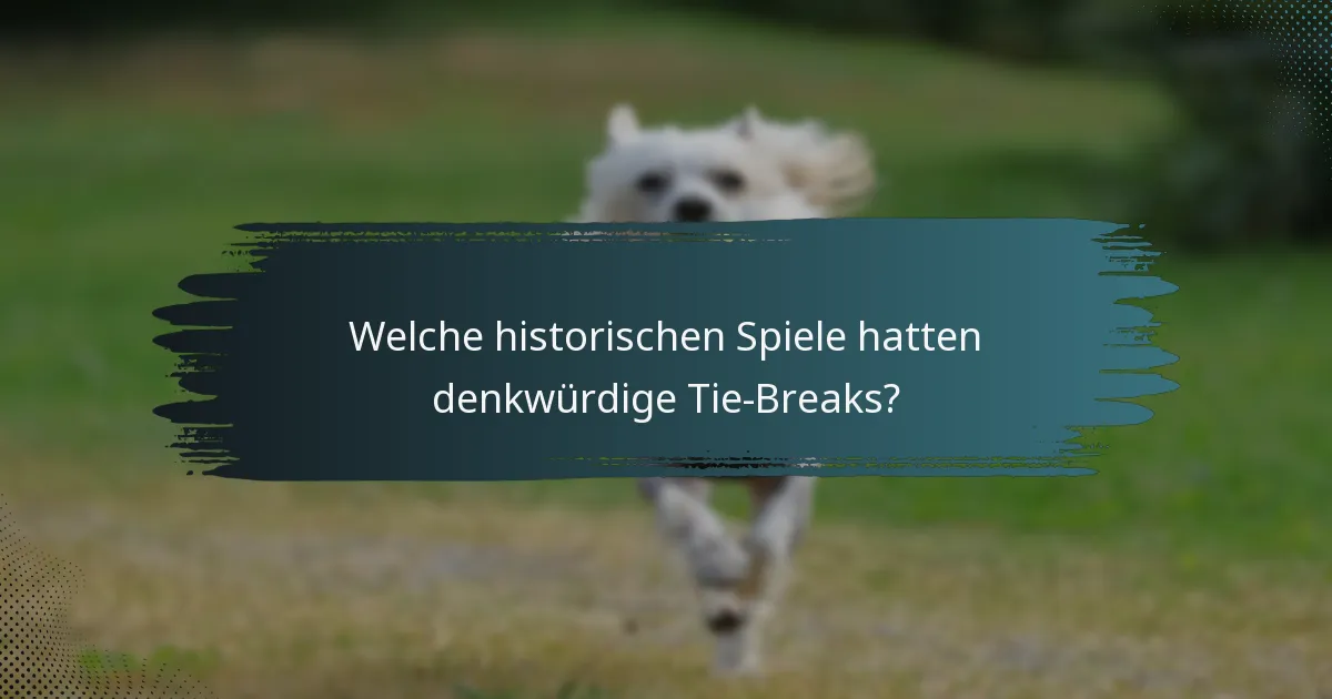 Welche historischen Spiele hatten denkwürdige Tie-Breaks?