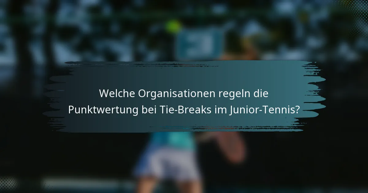 Welche Organisationen regeln die Punktwertung bei Tie-Breaks im Junior-Tennis?