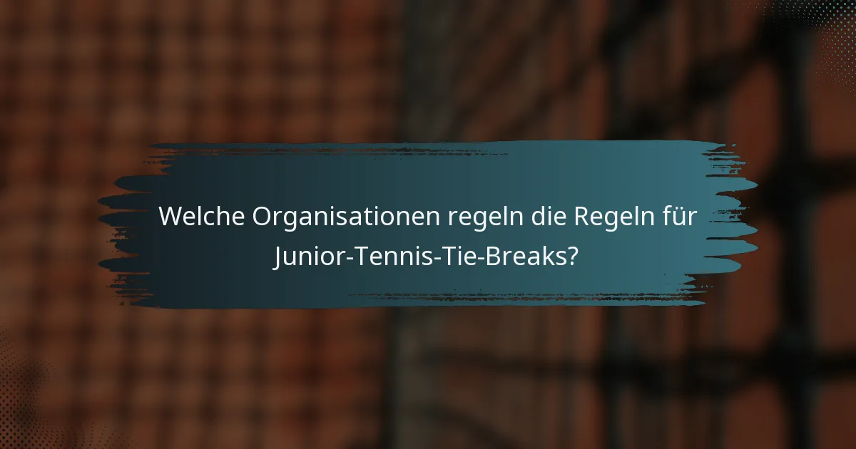 Welche Organisationen regeln die Regeln für Junior-Tennis-Tie-Breaks?