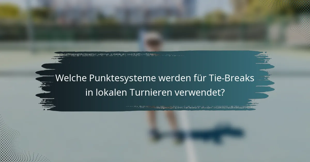 Welche Punktesysteme werden für Tie-Breaks in lokalen Turnieren verwendet?