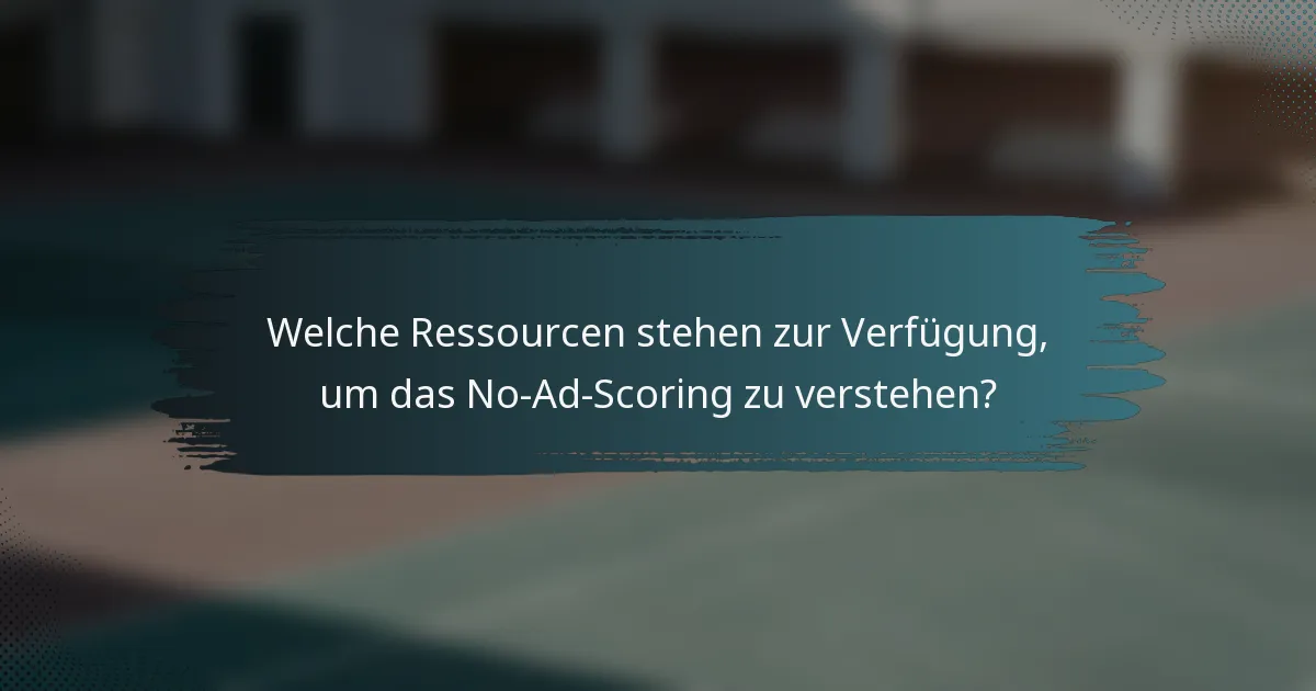 Welche Ressourcen stehen zur Verfügung, um das No-Ad-Scoring zu verstehen?