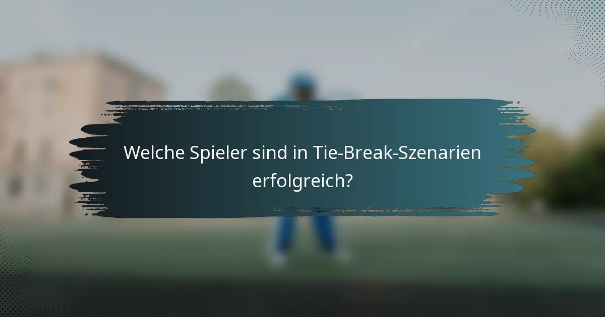 Welche Spieler sind in Tie-Break-Szenarien erfolgreich?