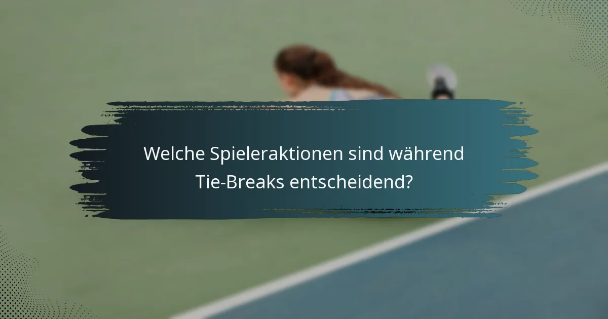 Welche Spieleraktionen sind während Tie-Breaks entscheidend?