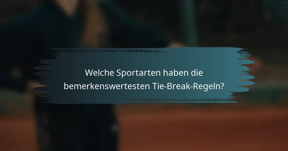 Welche Sportarten haben die bemerkenswertesten Tie-Break-Regeln?