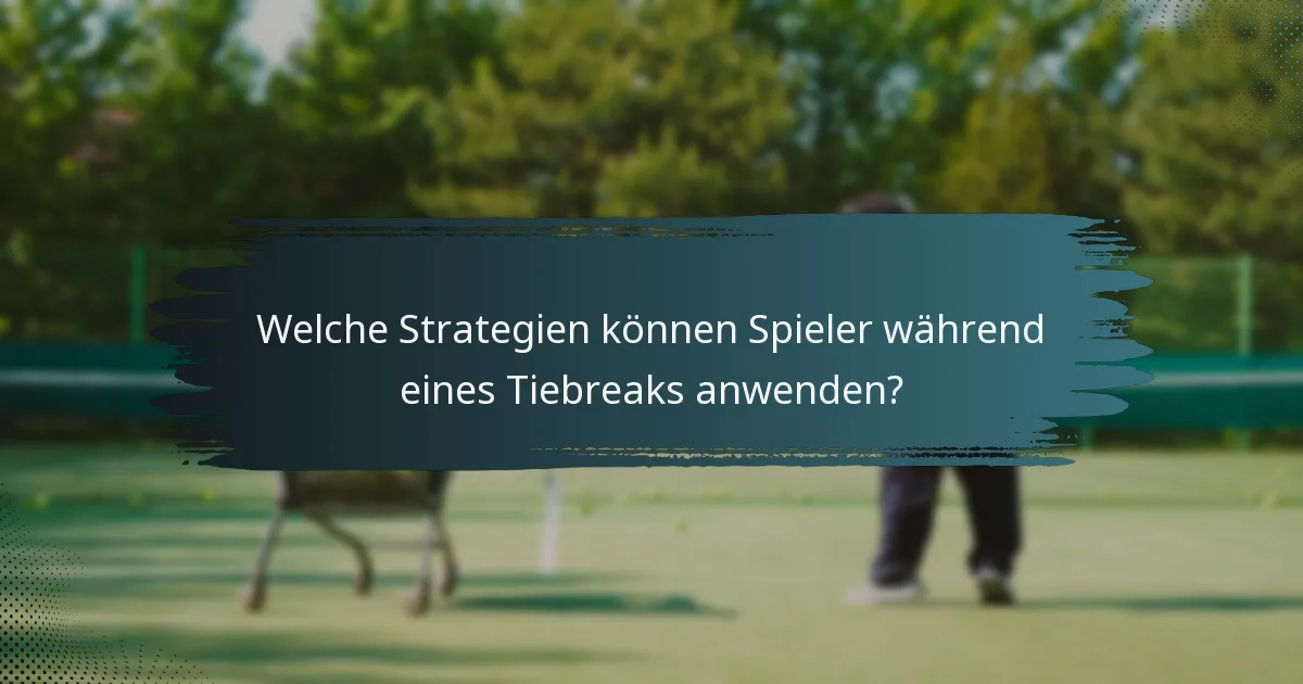 Welche Strategien können Spieler während eines Tiebreaks anwenden?